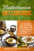 Mediterranean Diet Cookbook: The complete guide with the best, easy and healthy recipes, improve your lifestyle now. 1802221255 Book Cover