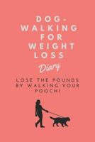 Dog-Walking For Weight Loss Diary: Lose the pounds by walking your pooch! 1792977530 Book Cover
