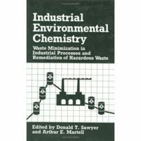 Industrial Environmental Chemistry: Waste Minimization in Industrial Processes and Remidiation of Hazardous Waste (Industry-University Cooperative Chemistry Program Symposia) 0306443031 Book Cover