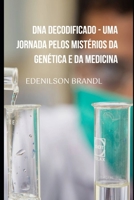 DNA Decodificado - Uma Jornada pelos Mistérios da Genética e da Medicina B0C6W2YYM9 Book Cover