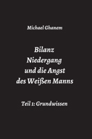 Bilanz Niedergang und die Angst des Wei�en Manns: Teil 1: Grundwissen 3347426398 Book Cover