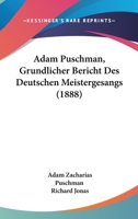 Adam Puschman, Grundlicher Bericht Des Deutschen Meistergesangs (1888) 1120137667 Book Cover