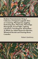 Bunkum Entertainments: Being a Collection of Original Laughable Skits on Conjuring, Physiognomy, Juggling, Performing Fleas, Waxworks, Phrenology, Phonograph, Second Sight, Lighting Calculators, Ventr 1447421671 Book Cover