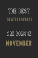 The Best Skateboarders are Born in November journal: 6*9 Lined Diary Notebook, Journal or Planner and Gift with 120 pages 1677355875 Book Cover