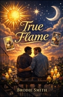 TRUE FLAME B0GG7V6XW3 Book Cover