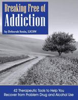 Breaking Free of Addiction: 42 Therapeutic Tools to Help You Recover from Problem Drug and Alcohol Use 1947009028 Book Cover