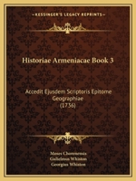 Historiae Armeniacae Book 3: Accedit Ejusdem Scriptoris Epitome Geographiae (1736) 1166059715 Book Cover