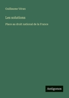 Les solutions: Place au droit national de la France (French Edition) 3388139539 Book Cover