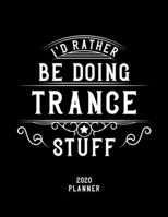 I'd Rather Be Doing Trance Stuff 2020 Planner: Trance Fan 2020 Planner, Funny Design, 2020 Planner for Trance Lover, Christmas Gift for Trance Lover 1678569127 Book Cover