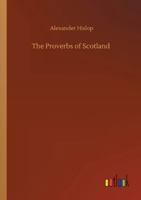 The Proverbs of Scotland with Explanatory and illustrative Notes and a Glossary 9362925109 Book Cover