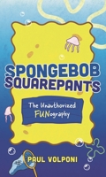 Spongebob Squarepants: The Unauthorized Fun-Ography 1538180294 Book Cover