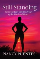 Still Standing: Surviving Pain with the Power of the Mind and Heart B0FHSLDL4K Book Cover