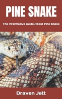 PINE SNAKE: The Informative Guide About Pine Snake B0BLG4YTDH Book Cover