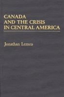 Canada and the Crisis in Central America: 0275937186 Book Cover