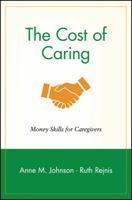 The Cost of Caring: Money Skills for Caregivers (Wiley Personal Finance Solutions) 0471239259 Book Cover