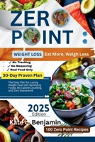 Zero Point Weight Loss: Eat More Weigh Less: The Easy Plan for Losing Weight Fast with Satisfying Foods, No Calorie Counting, and Zero Guesswork B0F7LT3594 Book Cover