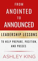From Anointed to Announced : Leadership Lessons to Help Prepare, Position, and Posses 1952561000 Book Cover