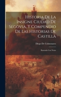 Historia De La Insigne Ciudad De Segovia, Y Compendio De Las Historias De Castilla: Ilustrada Con Notas 1021076775 Book Cover