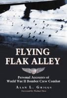 Flying Flak Alley: Personal Accounts of World War II Bomber Crew Combat 0786437073 Book Cover