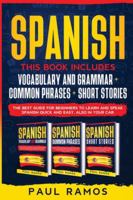Spanish: This Book Includes: Vocabulary and Grammar, Common Phrases, Short Stories. The Best Guide for Beginners to Learn and Speak Spanish Quick and Easy, also in Your Car 1914029062 Book Cover