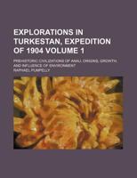 Explorations In Turkestan, Expedition Of 1904: Prehistoric Civilizations Of Anau, Origins, Growth, And Influence Of Environment; Volume 1 1232166979 Book Cover