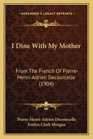 I Dine With My Mother: From The French Of Pierre-Henri-Adrien Decourcelle 0530736438 Book Cover