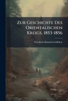 Zur Geschichte Des Orientalischen Kreigs, 1853-1856 1147764778 Book Cover