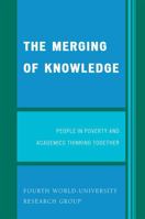 The Merging of Knowledge: People in Poverty and Academics Thinking Together 0761837515 Book Cover