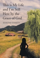 This is My Life and I'm Still Here by the Grace of God 1662436084 Book Cover