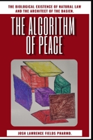 The Algorithm Of Peace: The Existence of Biological Natural Law and the Architect of the Dasien B08YS62N9L Book Cover