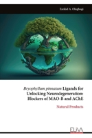 Bryophyllum pinnatum Ligands for Unlocking Neurodegeneration: Blockers of MAO-B and AChE: Natural Products 1636486940 Book Cover