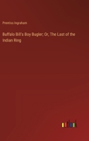 Buffalo Bill's Boy Bugler; Or, The Last of the Indian Ring 9356142785 Book Cover