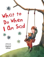 What to Do When I Am Sad 1510746587 Book Cover