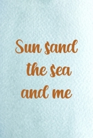 Sun Sand The Sea And Me: All Purpose 6x9 Blank Lined Notebook Journal Way Better Than A Card Trendy Unique Gift Blue Ocean Sand 171139727X Book Cover