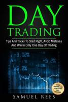 Day Trading: Tips and Tricks to Start Right, Avoid Mistakes and Win with Day Trading 1539635198 Book Cover