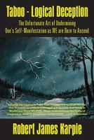 Taboo - Logical Deception: The Unfortunate Art of Undermining One's Self-Manifestation as WE are Born to Ascend 1977232051 Book Cover