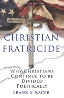 Christian Fratricide: Why Christians Continue to be Divided Politically 1631299662 Book Cover