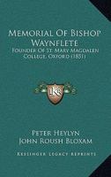 Memorial Of Bishop Waynflete: Founder Of St. Mary Magdalen College, Oxford (1851) 1240021992 Book Cover