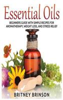 Essential Oils: Beginner's Guide with Simple Recipes for Aromatherapy, Weight Loss, and Stress Relief 1523842857 Book Cover