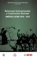 Relaciones Internacionales y Construcción Nacional América Latina 1810-1910 (Spanish Edition) 9567943893 Book Cover