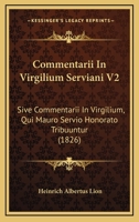 Commentarii In Virgilium Serviani V2: Sive Commentarii In Virgilium, Qui Mauro Servio Honorato Tribuuntur (1826) 1161037152 Book Cover