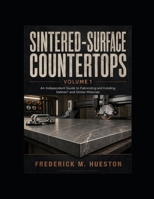 SINTERED-SURFACE COUNTERTOPS: An Independent Guide to Fabricating and Installing Dekton® and Similar Materials B0HDLR4L9T Book Cover