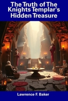 The Truth of The Knights Templar's Hidden Treasure B0DY8RLV9L Book Cover