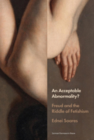 An Acceptable Abnormality?: Freud and the Riddle of Fetishism 9462705356 Book Cover