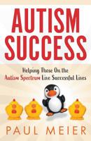 Autism Success: Helping Those On the Autism Spectrum Live Successful Lives 1733979220 Book Cover