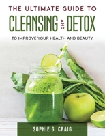 The Ultimate Guide to Cleansing And Detox: To Improve Your Health and Beauty 1803797525 Book Cover