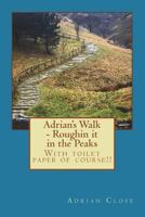 Adrian's Walk - Roughin It in the Peaks: With Toilet Paper of Course!! 1523764244 Book Cover