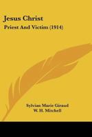 Jesus Christ: Priest and Victim 0548730571 Book Cover