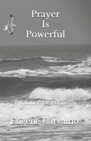 Prayer Is Powerful: What the Bible Has to Say 1477595244 Book Cover