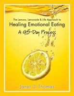 The Lemons, Lemonade & Life Approach to Healing Emotional Eating a 45-Day Process 0984026487 Book Cover